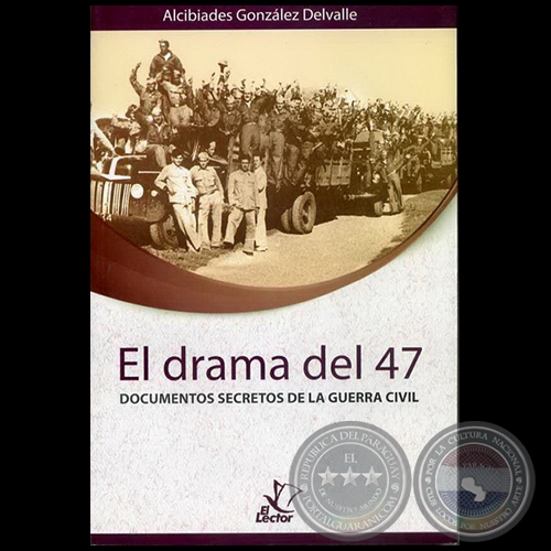 EL DRAMA DEL 47 DOCUMENTOS SECRETOS DE LA GUERRA CIVIL - Autor: ALCIBIADES GONZALEZ DELVALLE - Año 2007